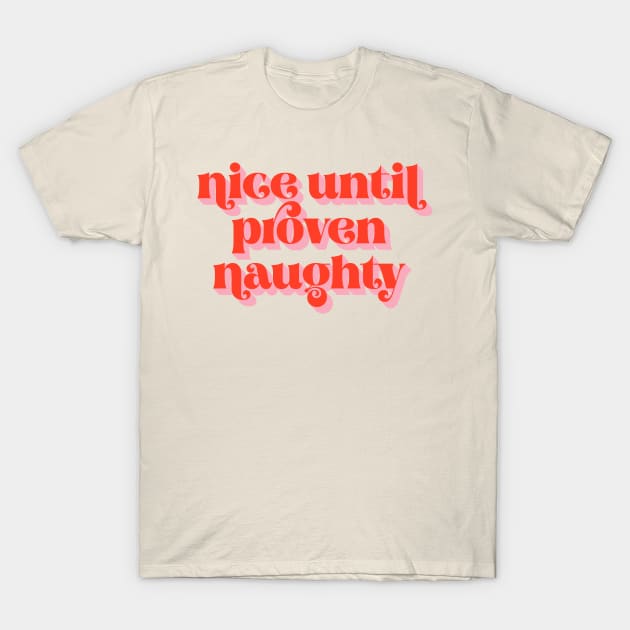 Nice Until Proven Naughty T-Shirt by emanuelacarratoni